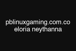 pblinuxgaming.com.co eloria neythanna