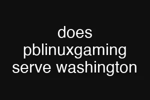 does pblinuxgaming serve washington